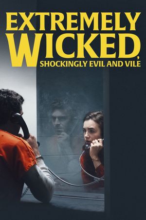 Extremely Wicked, Shockingly Evil and Vile's poster