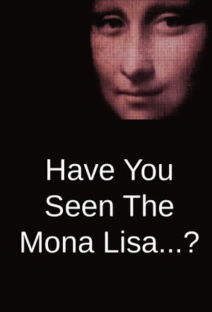 Have You Seen The Mona Lisa...?'s poster