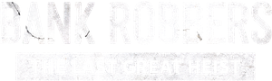 Bank Robbers: The Last Great Heist's poster