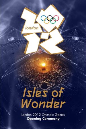 London 2012 Olympic Opening Ceremony: Isles of Wonder's poster