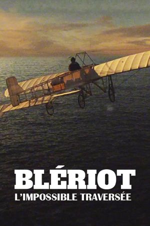 Blériot, l'impossible traversée's poster