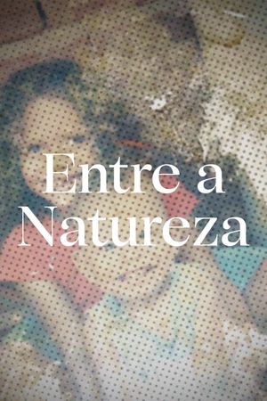 Entre a Natureza's poster