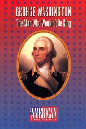 George Washington: The Man Who Wouldn't Be King's poster