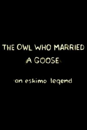 The Owl Who Married a Goose: An Eskimo Legend's poster