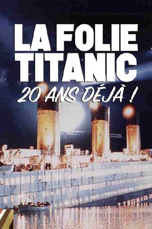 La folie du film Titanic, 20 ans déjà !'s poster