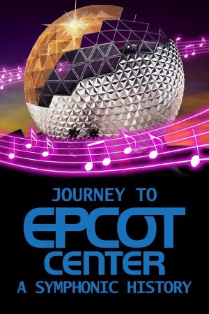 Journey to EPCOT Center: A Symphonic History's poster