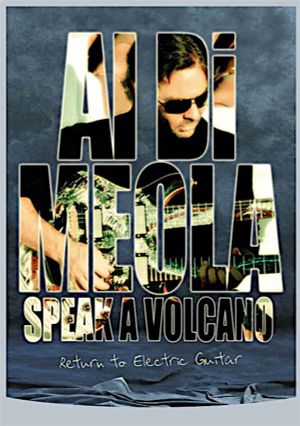 Al Di Meola - Speak a Volcano: Return to Electric Guitar's poster