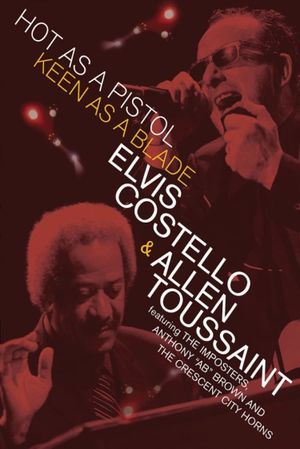 Elvis Costello & Allen Toussaint: Hot as a Pistol, Keen as a Blade's poster