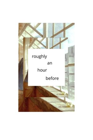 roughly an hour before's poster