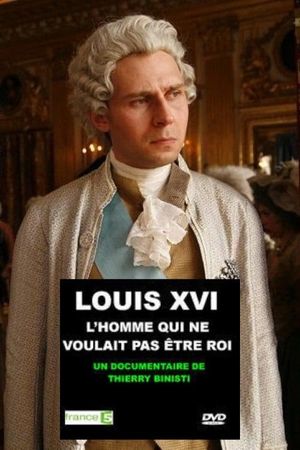 Louis XVI, l'homme qui ne voulait pas être roi's poster image