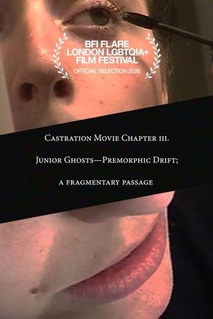 Castration Movie Chapter III: Junior Ghosts - Premorphic Drift; a Fragmentary Passage's poster image