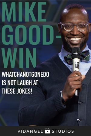 Mike Goodwin: Whatchanotgonedo is Just Laugh at These Jokes!'s poster