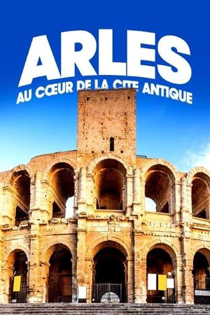 Arles, au cœur de la cité antique's poster