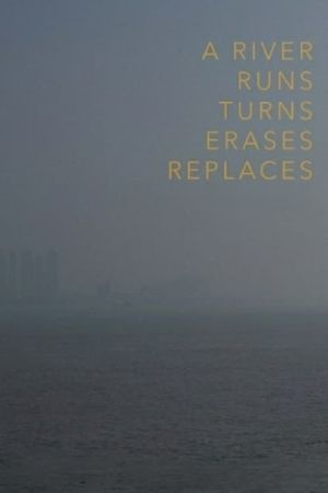 A River Runs, Turns, Erases, Replaces's poster