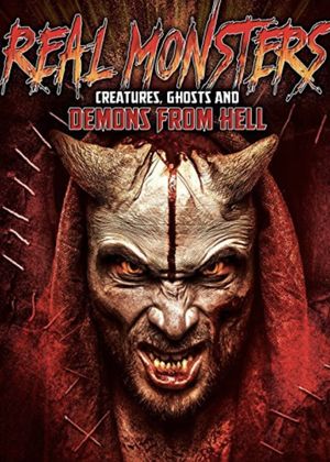 Real Monsters, Creatures, Ghosts and Demons from Hell's poster