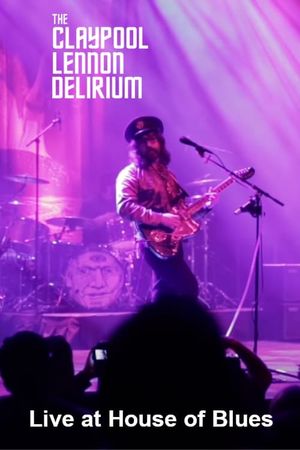 The Claypool Lennon Delirium: Live at House of Blues's poster