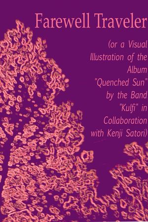 Farewell Traveler (or a Visual Illustration of the Album "Quenched Sun" by the Band "Kulfi" in Collaboration with Kenji Satori)'s poster