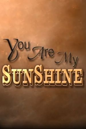 You Are My Sunshine's poster