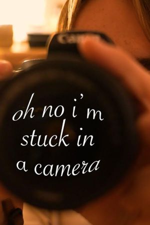 oh no i'm stuck in a camera's poster