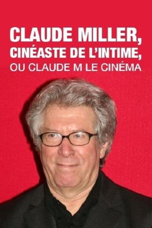 Claude Miller, cinéaste de l'intime, ou Claude M le cinéma's poster