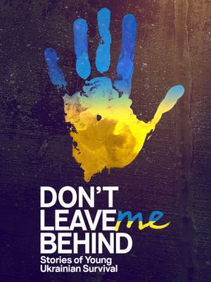 Don't Leave Me Behind: Stories of Young Ukrainian Survival's poster