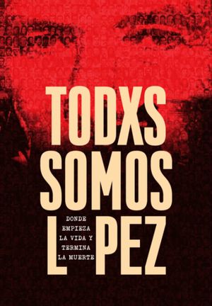 Todxs somos López. Donde empieza la vida y termina la muerte's poster