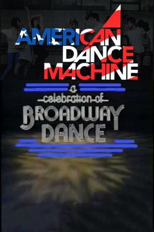 American Dance Machine Presents a Celebration of Broadway Dance's poster