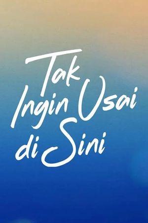 Tak Ingin Usai di Sini's poster