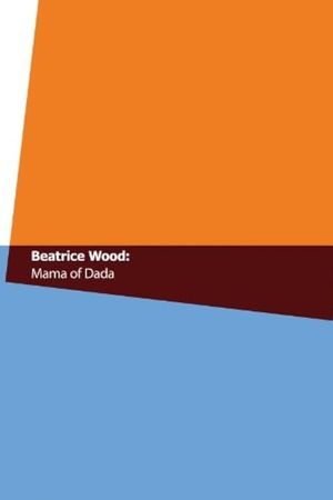 Beatrice Wood: Mama of Dada's poster