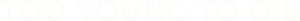 Too Young to Die's poster