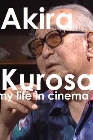 Akira Kurosawa: My Life in Cinema's poster