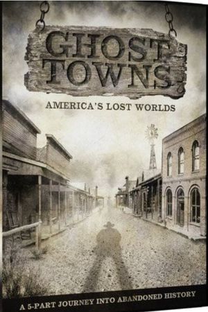 Ghost Towns: America's Lost World's poster