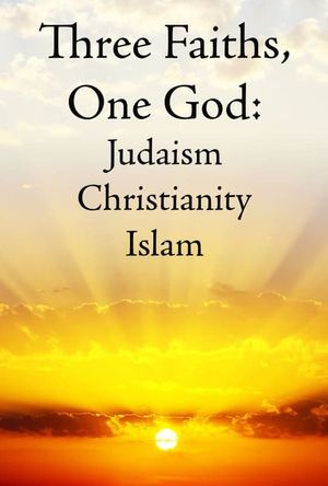 Three Faiths, One God: Judaism, Christianity, Islam's poster image