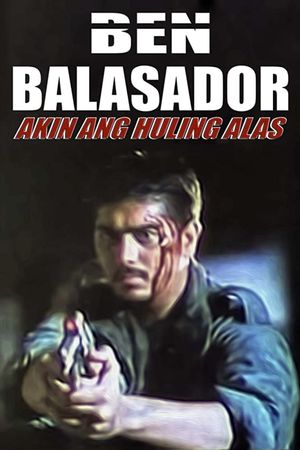 Ben Balasador: Akin ang huling alas's poster