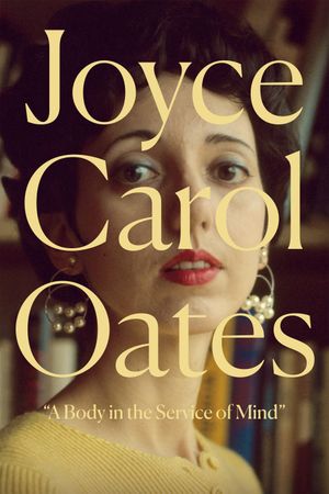 Joyce Carol Oates: A Body in the Service of Mind's poster
