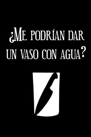 ¿Me podrían dar un vaso con agua?'s poster