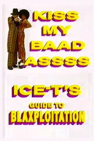 Kiss My Baad Assss: Ice-T's Guide to Blaxploitation's poster