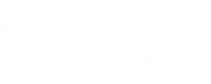 It Doesn't Hurt Me's poster