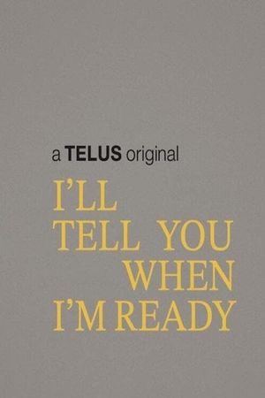 I'll Tell You When I'm Ready's poster