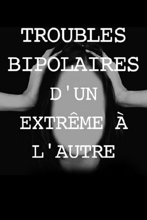 Troubles bipolaires, d'un extrême à l'autre's poster