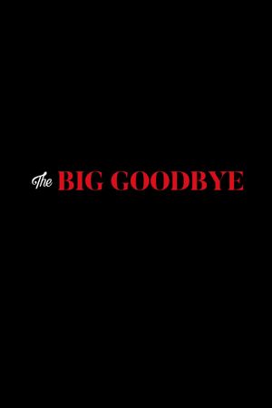 The Big Goodbye's poster